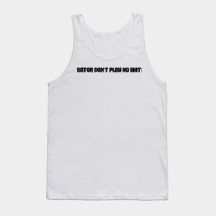 Gator don't play no shit! Tank Top